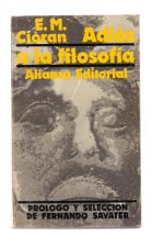 ADIOS A LA FILOSOFIA Y OTROS TEXTOS de E. M. Cioran / Prologo, traduccion y  seleccion de Fernando Savater | Libreria 7 Soles