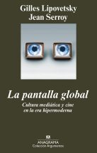 La pantalla global: Cultura mediática y cine en la era hipermoderna: 395  (Argumentos) : Lipovetsky, Gilles, Serroy, Jean, Moya Valle,  Antonio-Prometeo: Amazon.es: Libros