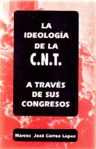 LA IDEOLOGIA DE LA C.N.T. A TRAVES DE SUS CONGRESOS de CORREA LOPEZ, MARCOS  JOSE | Librería Raimundo
