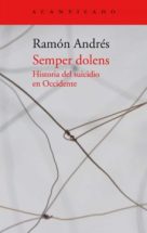 SEMPER DOLENS: HISTORIA DEL SUICIDIO EN OCCIDENTE | RAMON ANDRES | Casa del  Libro