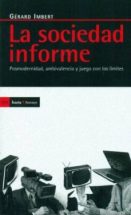 LA SOCIEDAD INFORME: POSMODERNIDAD, AMBIVALENCIA Y JUEGO CON LOS LIMITES |  GERARD IMBERT | Casa del Libro