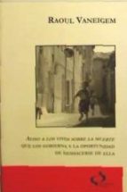 AVISO A LOS VIVOS SOBRE LA MUERTE QUE LOS GOBIERNA Y LA OPORTUNIDAD DE  DESHACERSE DE ELLA - RAOUL VANEIGEM - 9788493287313