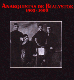 Ensayo Histórico] Anarquistas de Bialystok. 1903-1908 - Todo Por Hacer