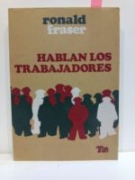 HABLAN LOS TRABAJADORES. COLECCIÓN TRABAJO Y SOCIEDAD, 3 de FRASER, RONALD:  Bien Tapa blanda (1968) | Librería Circus