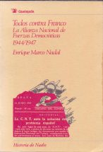 TODOS CONTRA FRANCO, LA ALIANZA NACIONAL DE FUERZAS DEMOCRATICAS 1944/1947  de Enrique Marco Nadal | Libreria 7 Soles