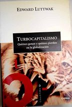 Turbocapitalismo. Quiénes ganan y quiénes pierdenen la globalización :  Edward Luttwak: Amazon.es: Libros