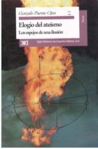 ELOGIO DEL ATEISMO. LOS ESPEJOS DE UNA ILUSIÓN de GONZALO PUENTE OJEA |  Casa del Libro