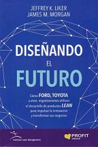 Diseñando el futuro : Liker, Jeffrey K., Morgan, James M., Solà-Niubó, Josep: Amazon.es: Libros