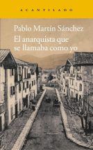 El anarquista que se llamaba como yo: 221 (Narrativa del Acantilado) : Martín Sánchez, Pablo: Amazon.es: Libros