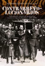 Contrarrevolucionarios: Radicalización violenta de las derechas durante la Segunda República, 1931-1936 (Alianza Ensayo) : González Calleja, Eduardo: Amazon.es: Libros