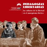 Catálogo de la Exposición «Pedagogías Libertarias. Las culturas de la libertad en el anarquismo ibérico» - CGT - Confederal